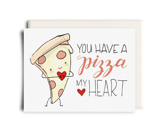 You Have A Pizza My Heart greeting card