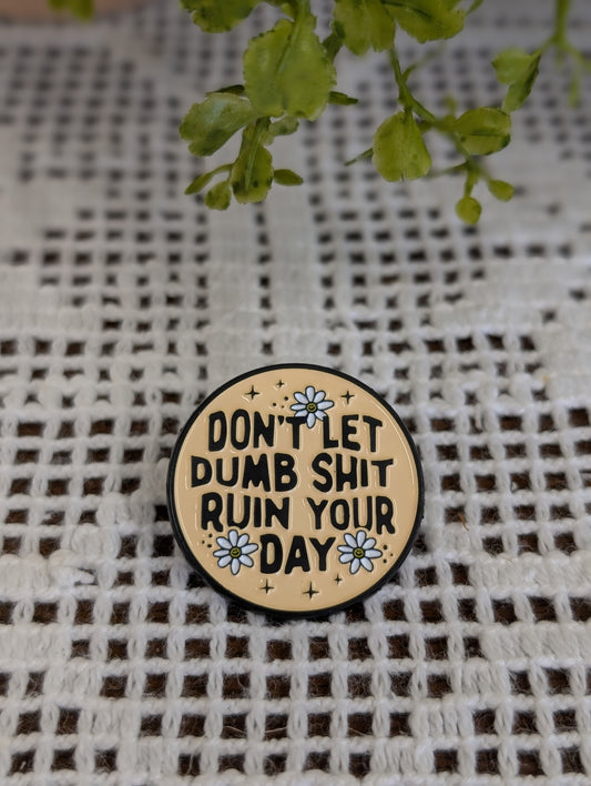 Dont Let Dumb Shit pin