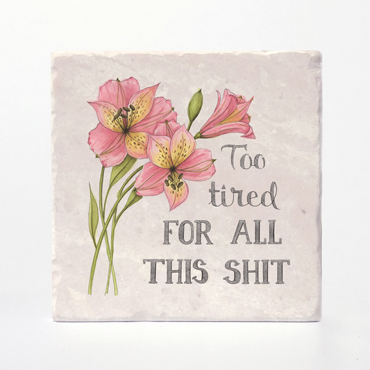 Too Tired For This Shit - Naughty Florals Coaster