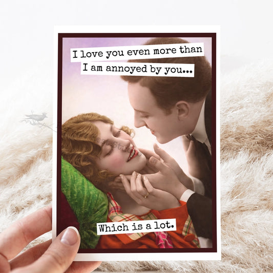 I love you more than I'm annoyed... - card