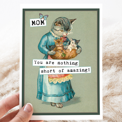 Greeting Card. Mom, You Are Nothing Short Of Amazing. Cat.