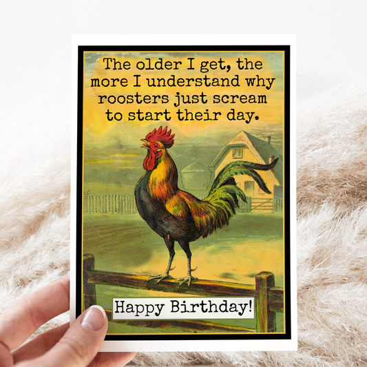 Birthday Card. I Understand Why Roosters Just Scream...