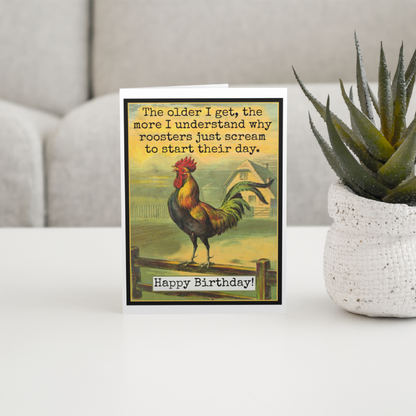 Birthday Card. I Understand Why Roosters Just Scream...