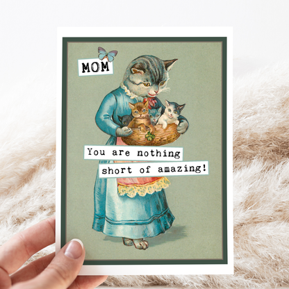 Greeting Card. Mom, You Are Nothing Short Of Amazing. Cat.