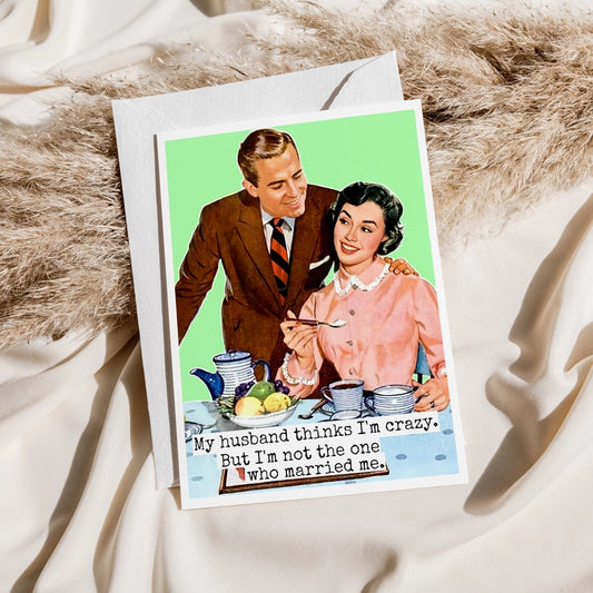 husband thinks I'm crazy - card
