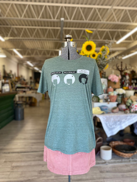 We ain't found $#!%! - T-Shirt