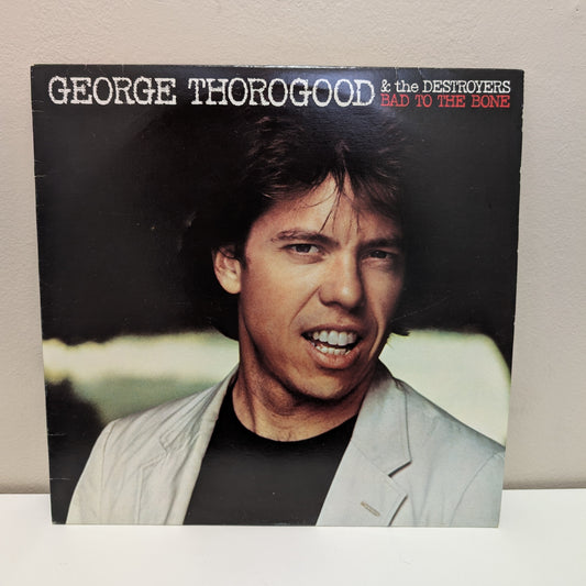 George Thorogood and the Destroyers Bad To The Bone LP
