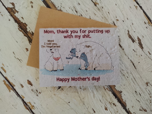 Happy Mothers Day - Thanks For Putting up with all my Sh**