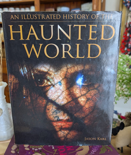 An Illustrated History of the Haunted World by Jason Karl